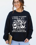 I Tried To Form A Gang Sweatshirt Funny Bookish Merch
