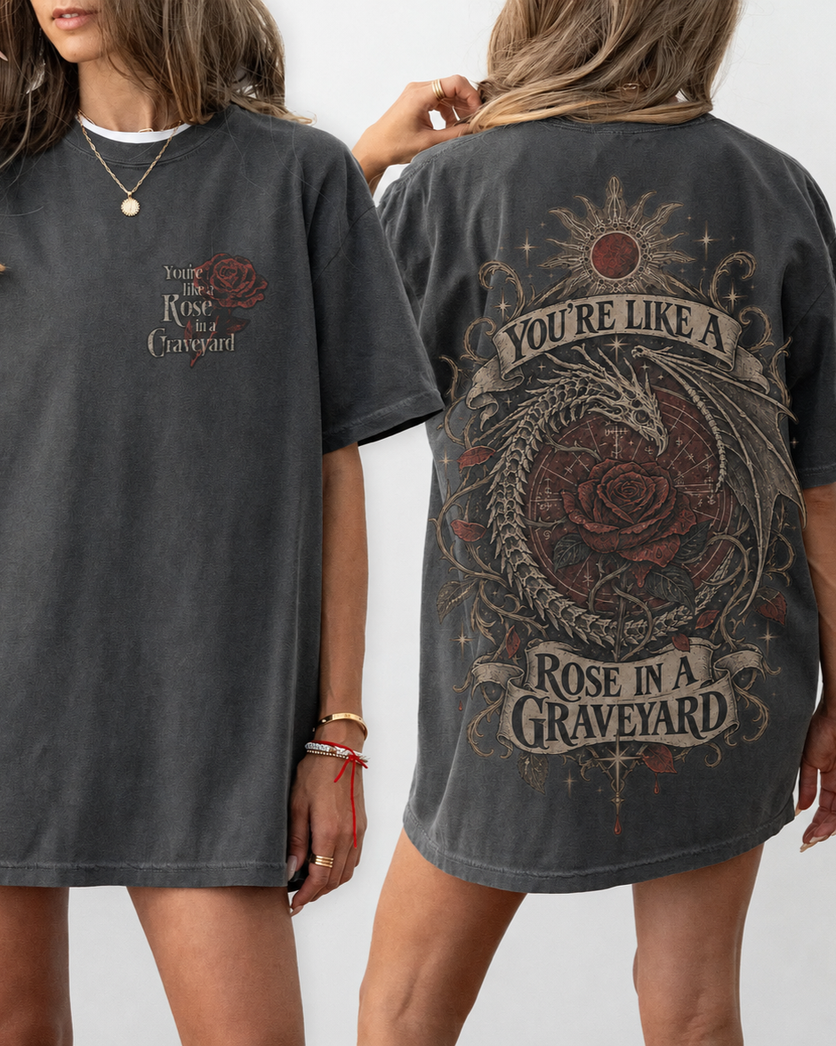 You're Like A Rose In A Graveyard Shirt